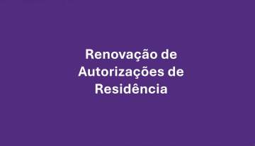 Renovação de Autorizações de Residência: Fim das Prorrogações Automáticas